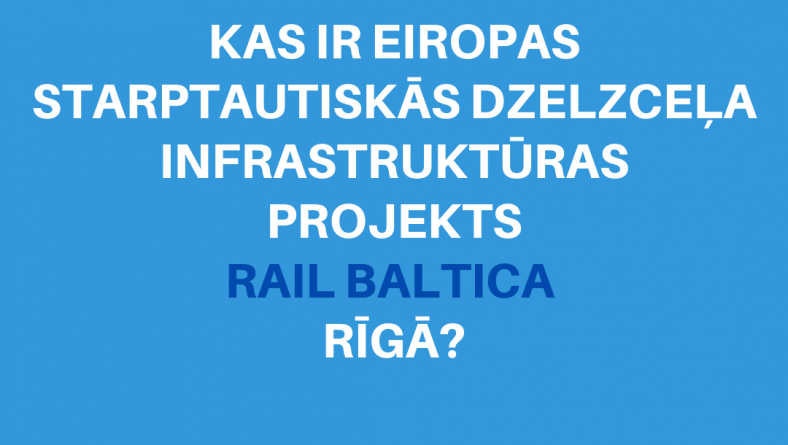 Kas ir Eiropas starptautiskās dzelzceļa infrastruktūras projekts Rail Baltica Rīgā?