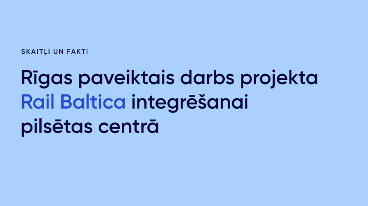 Nodoti ekspluatācijā Rīgas realizētie projekti “Rail Baltica” integrācijai pilsētas centrā