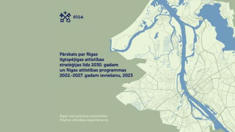 Pārskats par Rīgas ilgtspējīgas attīstības stratēģijas un attīstības programmas ieviešanu apliecina virzību uz mērķu sasniegšanu 