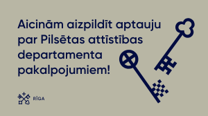 Aicinām aizpildīt aptauju par Pilsētas attīstīas departamenta pakalpojumiem!