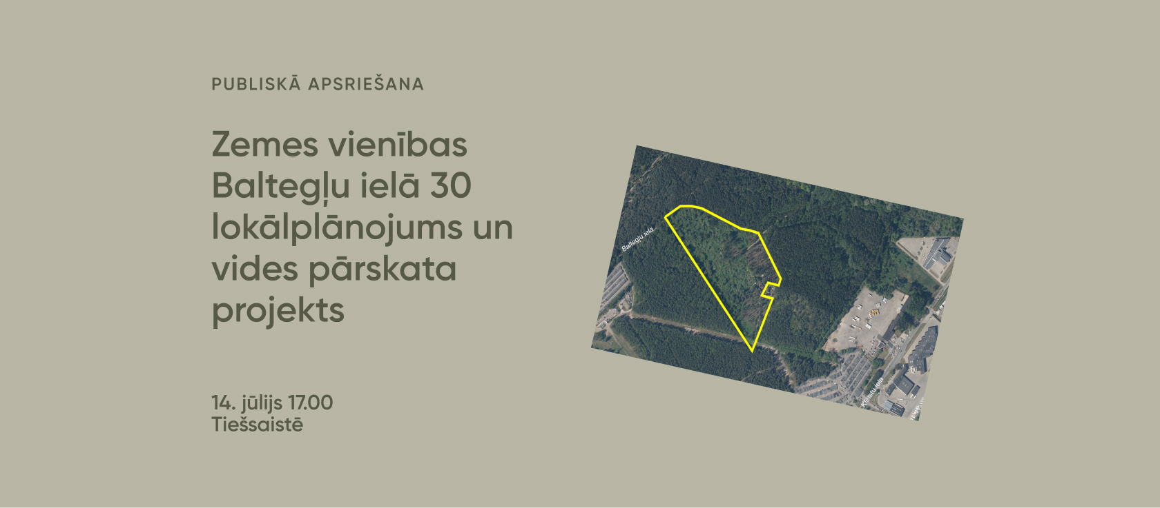 Publiskā apspriešana Zemes vienības Baltegļu ielā 30 lokālplānojums un vides pārskata projekts. 14. jūlijs 17.00 Tiešsaistē