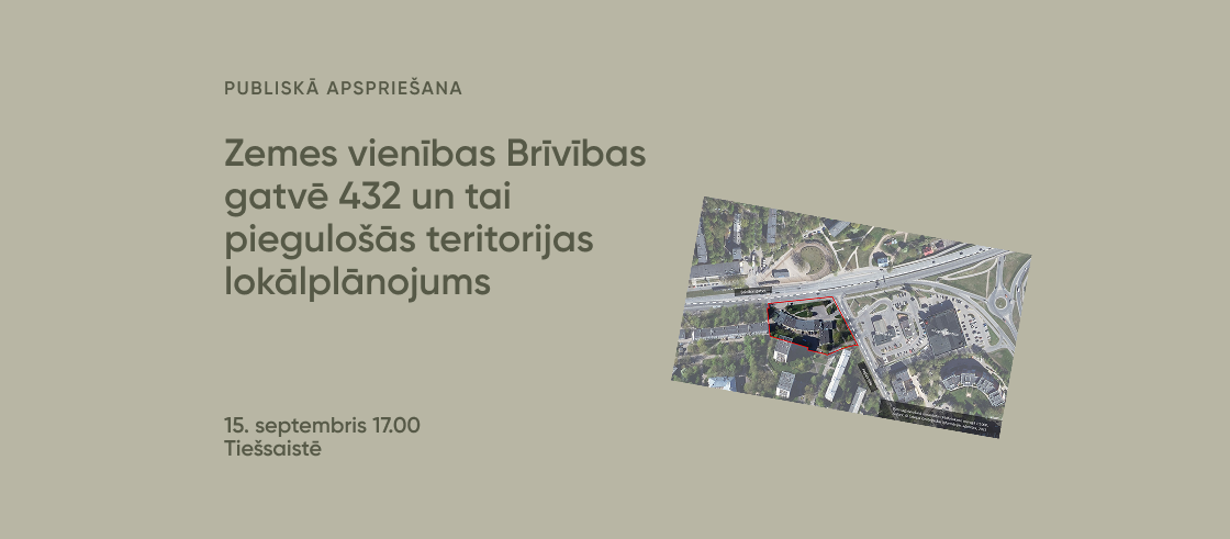 Publiskā apspriešana Zemes vienības Brīvības gatvē 432 un tai piegulošās teritorijas lokālplānojums 15. septembris 17.00 Tiešsaistē