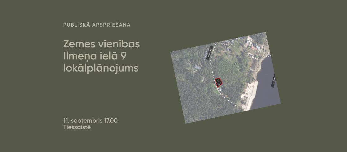 Publiskā apspriešana "Zemes vienības Ilmeņa ielā 9 lokālplānojums" 11. septembris 17.00 Tiešsaistē