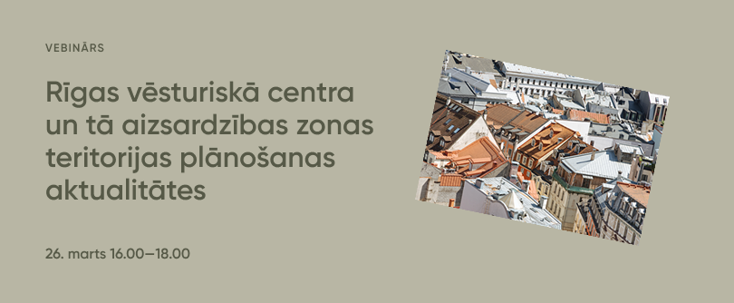 Vebinārs par Rīgas vēsturiskā centra un tā aizsardzības zonas teritorijas plānojuma izstrādes aktualitātēm